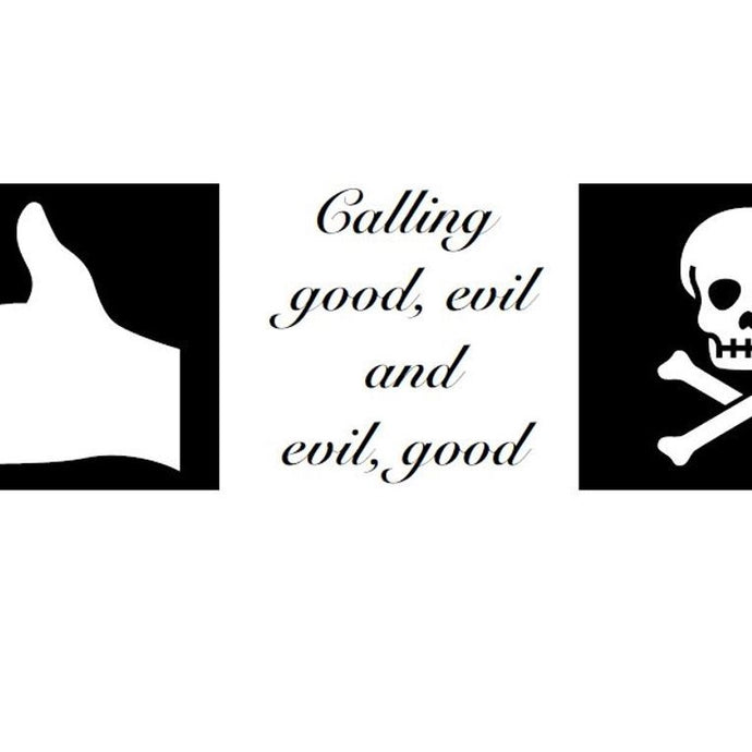 Calling Good Evil & Evil Good